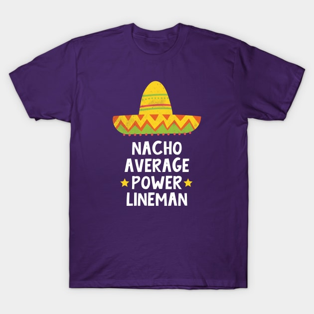 Power Lineman - Nacho Average Design T-Shirt by best-vibes-only
